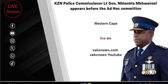 LIVE Lt Gen Nhlanhla Mkhwanazi appears before the Ad Hoc
